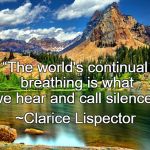 Nature | “The world's continual breathing is what we hear and call silence.”; ~Clarice Lispector | image tagged in clarice lispector,silence,earth,lake,trees,mountains | made w/ Imgflip meme maker