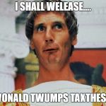 I Shall Welease! | I SHALL WELEASE.... ...WONALD TWUMPS TAXTHES!..... | image tagged in monty python pilate,monty python week,donald trump | made w/ Imgflip meme maker