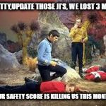 star trek | SCOTTY,UPDATE THOSE JI'S, WE LOST 3 MORE; OUR SAFETY SCORE IS KILLING US THIS MONTH | image tagged in star trek | made w/ Imgflip meme maker