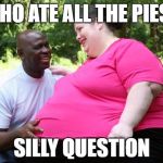 https://www.google.co.uk/url?sa=i&rct=j&q=&esrc=s&source=images& | WHO ATE ALL THE PIES? SILLY QUESTION | image tagged in https//wwwgooglecouk/urlsairctjqesrcssourceimages | made w/ Imgflip meme maker