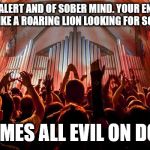 The intelligence of Christians. | 1 PETER 5:8 BE ALERT AND OF SOBER MIND. YOUR ENEMY THE DEVIL PROWLS AROUND LIKE A ROARING LION LOOKING FOR SOMEONE TO DEVOUR. BLAMES ALL EVIL ON DOGS | image tagged in christians,insanity,malignant narcissism,mental illness | made w/ Imgflip meme maker