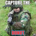 airsoft | CAPTURE THE; DONUT | image tagged in airsoft | made w/ Imgflip meme maker