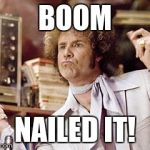will ferrell | BOOM; NAILED IT! | image tagged in will ferrell | made w/ Imgflip meme maker