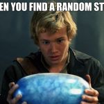 eragon | WHEN YOU FIND A RANDOM STONE | image tagged in eragon | made w/ Imgflip meme maker