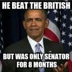 Bruh | HE BEAT THE BRITISH; BUT WAS ONLY SENATOR FOR 8 MONTHS | image tagged in bruh | made w/ Imgflip meme maker