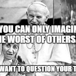 Church. Boundaries, refugees | IF YOU CAN ONLY IMAGINE THE WORST OF OTHERS... YOU MAY WANT TO QUESTION YOUR TEACHERS | image tagged in church. boundaries refugees | made w/ Imgflip meme maker