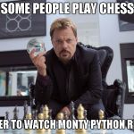 Python Week | SOME PEOPLE PLAY CHESS; I PREFER TO WATCH MONTY PYTHON RERUNS | image tagged in eddy izzard | made w/ Imgflip meme maker