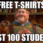 big summer blowout | FREE T-SHIRTS; FIRST 100 STUDENTS | image tagged in big summer blowout | made w/ Imgflip meme maker