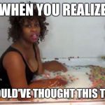 I've been there Glozell, I've been there | WHEN YOU REALIZE; YOU SHOULD'VE THOUGHT THIS THROUGH | image tagged in glozellfrootloops | made w/ Imgflip meme maker