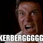Kirk screaming | ZUCKERBERGGGGGG!!!! | image tagged in kirk screaming | made w/ Imgflip meme maker