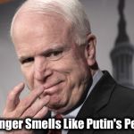 McCain Russia Putin | My Finger Smells Like Putin's Pecker | image tagged in mccain russia putin | made w/ Imgflip meme maker
