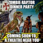 philosoraptor bad album | ZOMBIE RAPTOR DINNER PARTY; COMING SOON TO A THEATRE NEAR YOU | image tagged in zombie raptor,zombie raptor dinner party,movie,coming soon,theatre,near you | made w/ Imgflip meme maker