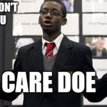 Do I Care Doe | I REALLY DON'T LIKE YOU; DO I CARE DOE | image tagged in memes,do i care doe | made w/ Imgflip meme maker