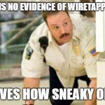Sneaky Paul  | THAT THERE IS NO EVIDENCE OF WIRETAPPING TRUMP... JUST PROVES HOW SNEAKY OBAMA IS! | image tagged in sneaky paul | made w/ Imgflip meme maker