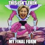 Frieza Third Form | THIS ISN'T EVEN; MY FINAL FORM | image tagged in frieza third form | made w/ Imgflip meme maker