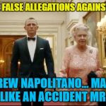 The Queen backs her spies :) | HE MADE FALSE ALLEGATIONS AGAINST GCHQ; ANDREW NAPOLITANO... MAKE IT LOOK LIKE AN ACCIDENT MR BOND | image tagged in queen bond,memes,wiretapping,politics,gchq,sean spicer | made w/ Imgflip meme maker