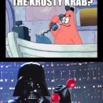 No This Is The Dark Side | HELLO, IS THIS THE KRUSTY KRAB? REPEAT IF YOU DARE | image tagged in no this is the dark side | made w/ Imgflip meme maker