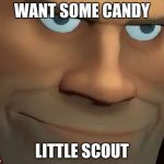 TF2 Soldier | WANT SOME CANDY; LITTLE SCOUT | image tagged in tf2 soldier | made w/ Imgflip meme maker
