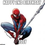 Spiderman birthday | HAPPY 2ND BIRTHDAY; JOEY | image tagged in spiderman birthday | made w/ Imgflip meme maker
