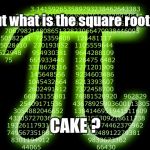 Pi and Cake | But what is the square root of; CAKE ? | image tagged in pi 314 | made w/ Imgflip meme maker