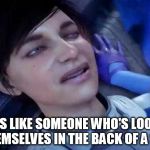 Ryder | LOOKS LIKE SOMEONE WHO'S LOOKING AT THEMSELVES IN THE BACK OF A SPOON | image tagged in mass effect andromeda | made w/ Imgflip meme maker