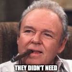 Archie Bunker | JUST THINKIN' OF THE GOOD OLD DAYS WHEN; THEY DIDN'T NEED TO PUT GAY CHARACTERS IN CHILDREN'S MOVIES. | image tagged in archie bunker | made w/ Imgflip meme maker