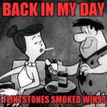 Cartoon week reposted for Old Ad Week! | BACK IN MY DAY; THE FLINTSTONES SMOKED WINSTON! | image tagged in flintstones smoking,old ad week | made w/ Imgflip meme maker