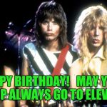 Spinal Tap | HAPPY BIRTHDAY!   MAY YOUR AMP ALWAYS GO TO ELEVEN. | image tagged in spinal tap | made w/ Imgflip meme maker