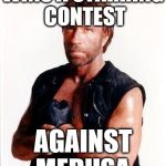 ARD Chuck Norris | WINS A STARRING CONTEST; AGAINST MEDUSA | image tagged in ard chuck norris | made w/ Imgflip meme maker