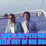 Pete and Repeat: the most memed about meme since Octavia's Canadian quarter :)  | LOOKS LIKE PETE HAS FALLEN OUT OF HIS BOAT... | image tagged in miami vice boat,memes,pete and repeat,tv,miami vice,memes about memes | made w/ Imgflip meme maker