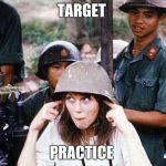 Hanoi Jane Fonda | TARGET; PRACTICE | image tagged in hanoi jane fonda | made w/ Imgflip meme maker
