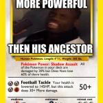 2/420 Pokemon Cards: A It'sThatMeme Series | MORE POWERFUL; THEN HIS ANCESTOR | image tagged in memes,deez nuts | made w/ Imgflip meme maker