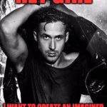 Ryan Gosling sexy | HEY GIRL; I WANT TO CREATE AN IMAGINED COMMUNITY WITH YOU | image tagged in ryan gosling sexy | made w/ Imgflip meme maker