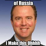 Schiff shit | Whenever I Think of Russia; I Make this Ohhhh Face and Touch Myself | image tagged in schiff shit | made w/ Imgflip meme maker