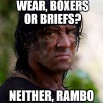 rambo the commando | WHAT DOES RAMBO WEAR, BOXERS OR BRIEFS? NEITHER, RAMBO GOES COMMANDO! | image tagged in rambo | made w/ Imgflip meme maker