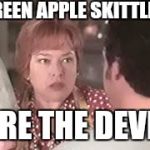 the devil | GREEN APPLE SKITTLES; ARE THE DEVIL | image tagged in the devil | made w/ Imgflip meme maker