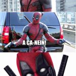 I just really, really wanted to use this template. | WHAT DO YOU CALL A GERMAN DOG? A CA-NEIN! | image tagged in bad pun deadpool,bad pun | made w/ Imgflip meme maker