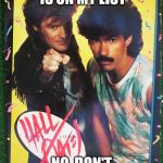 HallOates3 | YOUR KISS IS ON MY LIST; NO, DON'T CALL THE COPS | image tagged in halloates3 | made w/ Imgflip meme maker
