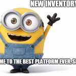 Minions | NEW INVENTORY!!! WELCOME TO THE BEST PLATFORM EVER, SELLERS! | image tagged in minions | made w/ Imgflip meme maker