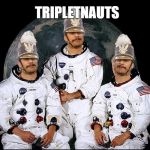 triplet nauts | TRIPLETNAUTS | image tagged in triplet nauts | made w/ Imgflip meme maker