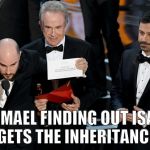 Oscars  | ISHMAEL FINDING OUT ISAAC GETS THE INHERITANCE | image tagged in oscars | made w/ Imgflip meme maker