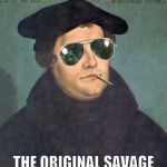 Martin Luther sunglasses | THE ORIGINAL SAVAGE | image tagged in martin luther sunglasses | made w/ Imgflip meme maker