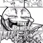 Ash Is Better | HEY RED FANS; I LIKE ASH BETTER | image tagged in troll chase | made w/ Imgflip meme maker