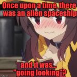 Megumin's diary | Once upon a time, there was an alien spaceship; and it was...
 "going looking"? | image tagged in megumin's diary,megumin,konosuba,diary,loli | made w/ Imgflip meme maker