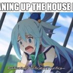 Relatable Purification! | CLEANING UP THE HOUSE LIKE: | image tagged in relatable purification | made w/ Imgflip meme maker