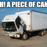 Okay Truck Meme | OOH! A PIECE OF CANDY | image tagged in memes,okay truck | made w/ Imgflip meme maker