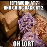 Madea snow  | LEFT WORK AT 7 AND GOING BACK AT 2. | image tagged in madea snow,work | made w/ Imgflip meme maker