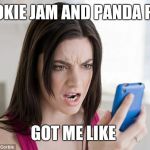 Mad woman  | COOKIE JAM AND PANDA POP; GOT ME LIKE | image tagged in mad woman | made w/ Imgflip meme maker