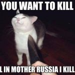 so you want to kill me? | SO YOU WANT TO KILL ME; WELL IN MOTHER RUSSIA I KILL YOU | image tagged in so you want to kill me | made w/ Imgflip meme maker