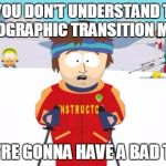 South Park | IF YOU DON'T UNDERSTAND THE DEMOGRAPHIC TRANSITION MODEL; YOU'RE GONNA HAVE A BAD TIME | image tagged in south park | made w/ Imgflip meme maker